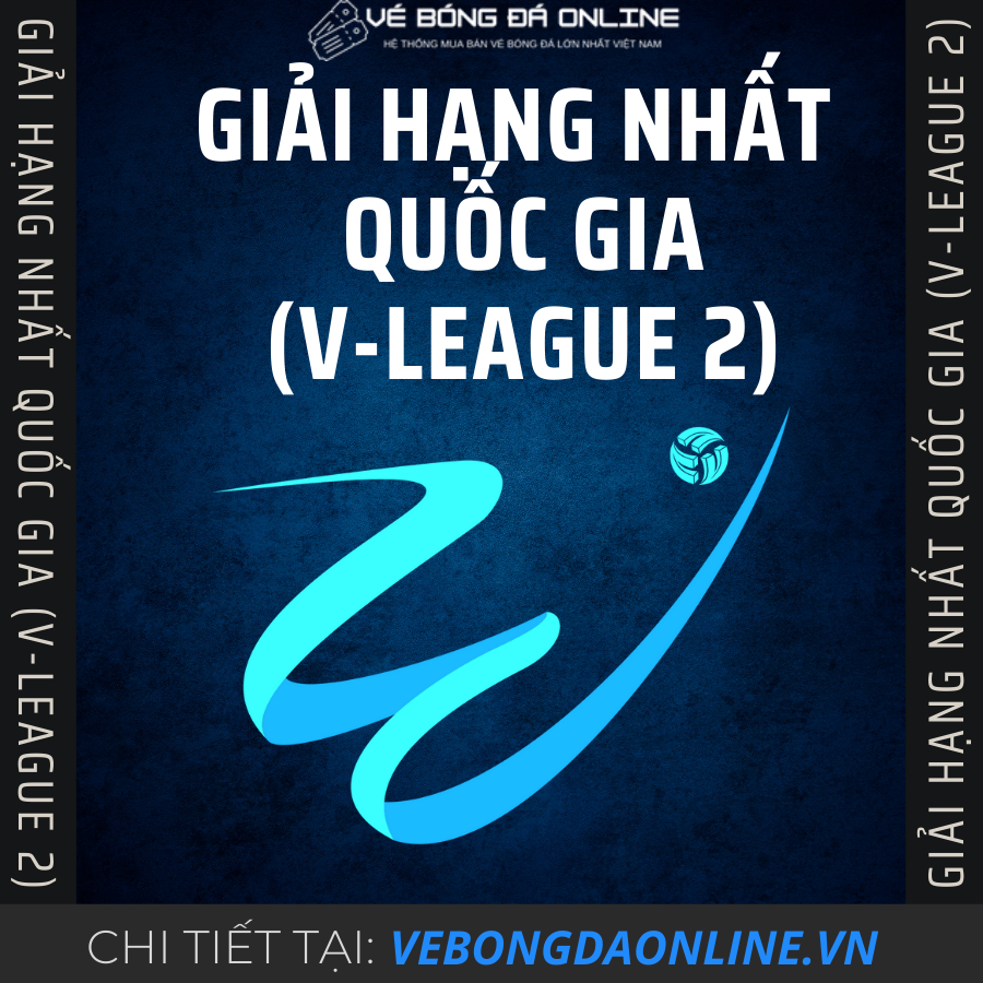 Giải Hạng Nhất Quốc Gia (VLeague 2) Vé Bóng Đá Online