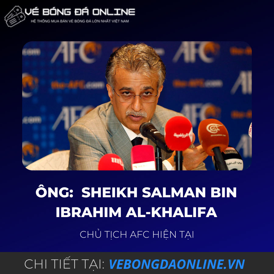 ông Sheikh Salman Bin Ibrahim Al-Khalifa, người Bahrain, chủ tịch AFC hiện tại