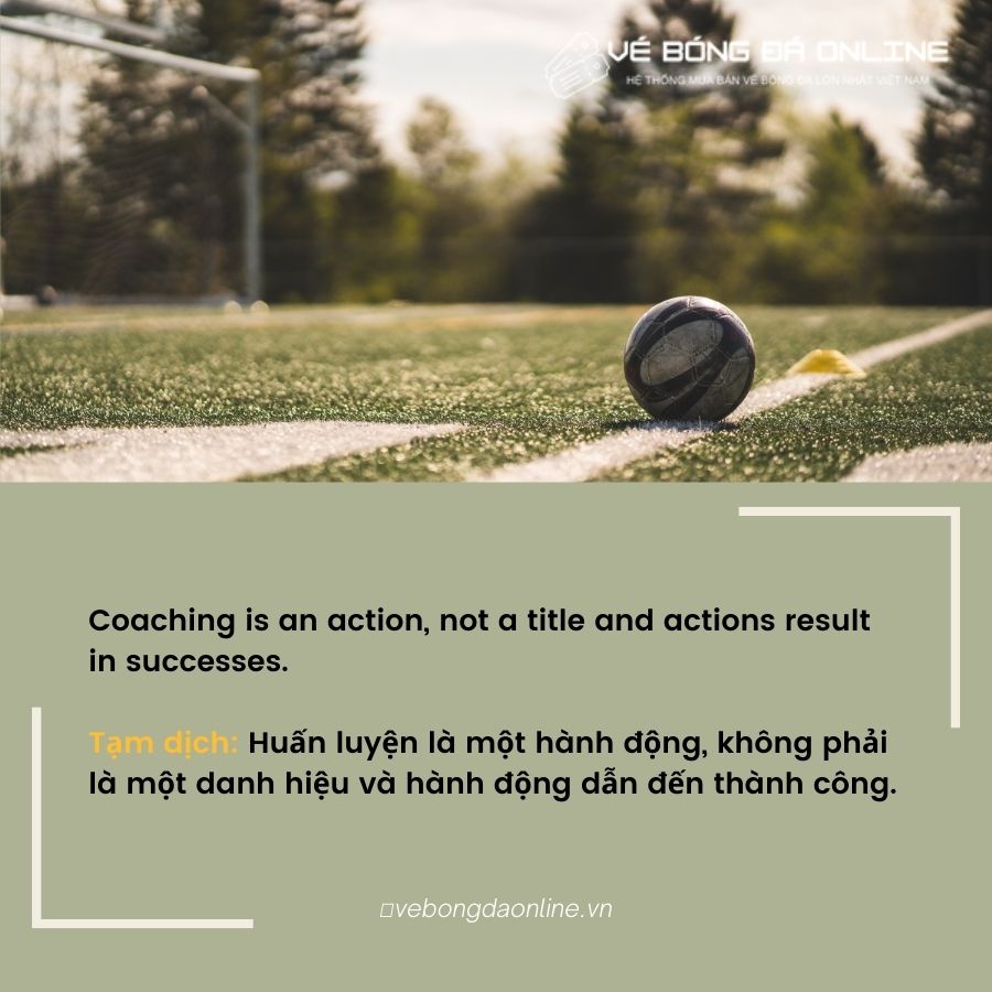 Coaching is an action, not a title and actions result in successes.