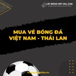 mua vé bóng đá Việt Nam - Thái Lan